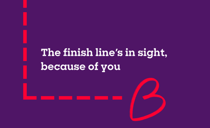 A dashed line with text "The finish line's in sight, because of you"